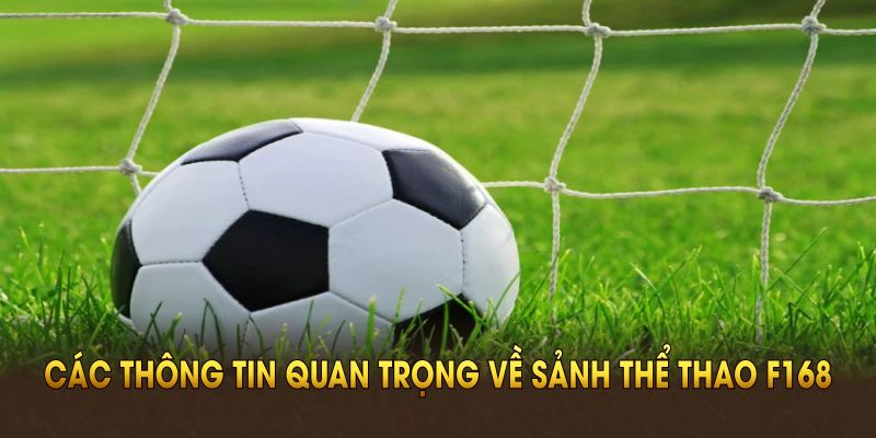 Tổng quan các thông tin quan trọng về sảnh thể thao F168