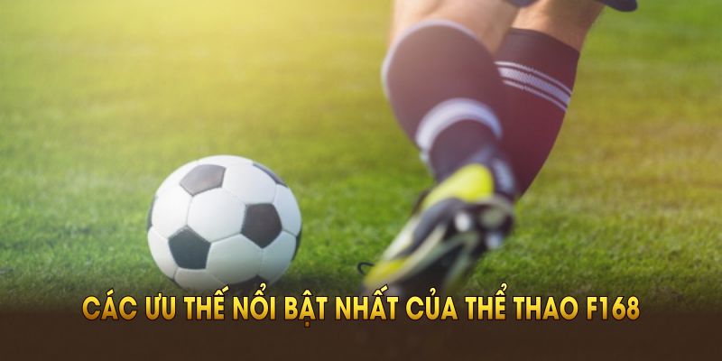 Khám phá các ưu thế nổi bật nhất của thể thao F168 hiện nay