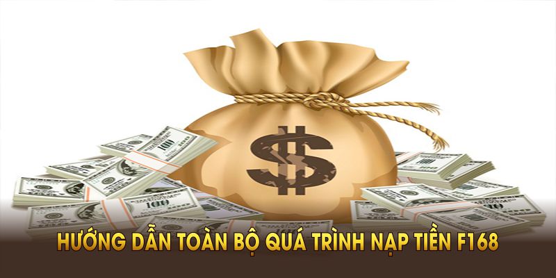 Hướng dẫn toàn bộ quá trình nạp tiền F168 cho người mới