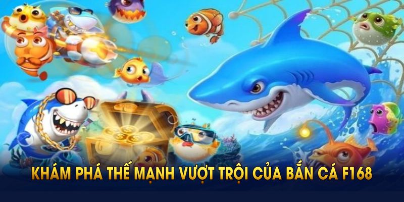Khám phá thế mạnh vượt trội của bắn cá tại F168 ngay bây giờ
