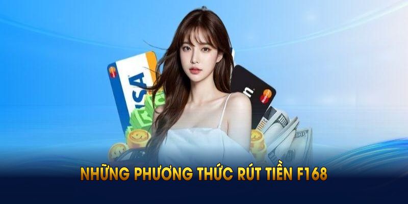 Những phương thức rút tiền F168 đang được nhà cái hỗ trợ