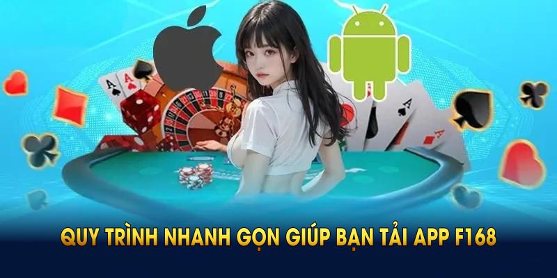 Quy trình nhanh gọn giúp bạn tải app F168 dễ dàng trên mobile