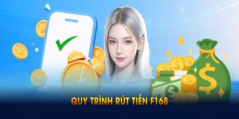 Quy trình rút tiền F168 nhanh chóng, dành cho mọi hội viên