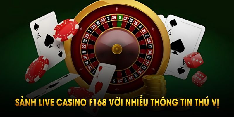 Sảnh live casino F168 với nhiều thông tin thú vị